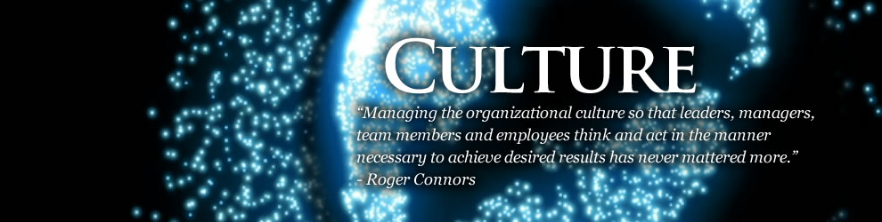 Culture - The experiences, beliefs and actions of the people in your organization constitute your culture. Managing the organizational culture so that leaders, managers, team members and employees think and act in the manner necessary to achieve desired results has never mattered more.